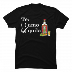 te amo tequila shirt